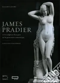 Non Perdere James Pradier (1790-1852). Et la sculpture francaise de la génération romantique. Ediz. illustrata