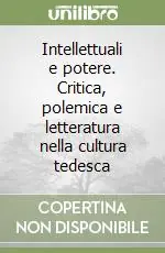 Reso Gratuito Intellettuali e potere. Critica, polemica e letteratura nella cultura tedesca