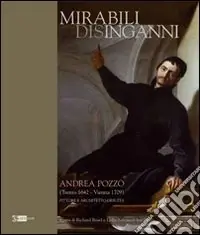 Prezzo Conveniente Mirabili disinganni. Andrea Pozzo (1642-1707). Architetto e pittore gesuita. Catalogo della mostra (Roma, 3 marzo-16 maggio 2010). Ediz. illustrata