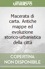 Compra Oggi Stesso Macerata di carta. Antiche mappe ed evoluzione storico-urbanistica della città