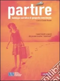 Partire. Antologia narrativa di goegrafia emozionale Quantità Limitata