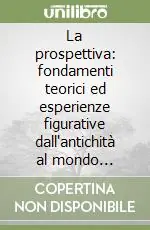 Pagamento Sicuro La prospettiva fondamenti teorici ed esperienze figurative dall‘antichità al mondo moderno. Atti del Convegno internazionale di studi (Roma, 1995)