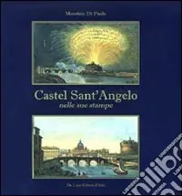 Must-Have Castel Sant‘Angelo nelle sue stampe. Storia e scene di vita. Ediz. illustrata