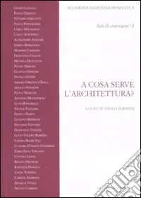 A cosa serve l‘architettura? Atti del Convegno (Roma, 27 giugno 2008) Professionale