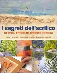 I segreti dell‘acrilico. 200 consigli e tecniche per dipingere in modo facile Occasione