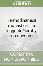 Offerta Speciale Termodinamica monastica. La legge di Murphy in convento