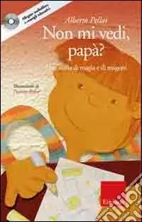 Non mi vedi, papà? Una storia di magia e di magoni. Con CD Audio Affare