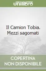 Esclusivo Il Camion Tobia. Mezzi sagomati