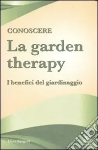 Conoscere la garden therapy. I benefici del giardinaggio Reso Gratuito
