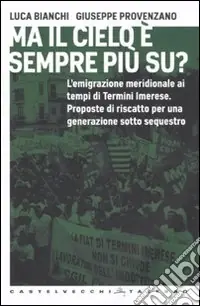 Quantità Limitata Ma il cielo è sempre più su? L‘emigrazione meridionale ai tempi di Termini Imerese. Proposte di riscatto per una generazione sotto sequestro