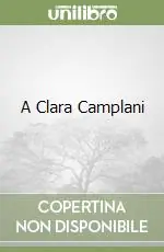 A Clara Camplani Quantità Limitata