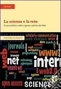 La Scienza e la rete. L‘uso pubblico della ragione nell‘età del web Subito Disponibile