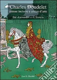 Charles Doudelet pittore, incisore e critico d‘arte. Dal «Leonardo» a «L‘eroica». Ediz. illustrata Professionale