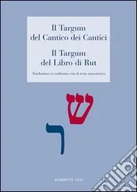 Popolare Il Targum del Cantico dei Cantici. Il Targum del Libro di Rut. Traduzione a confronto con il testo masoterico