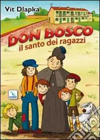Don Bosco il santo dei ragazzi. Ediz. illustrata Ordina Subito