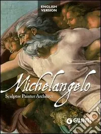 Michelangelo. Sculptor, painter, architect. Ediz. illustrata Prezzo Conveniente