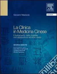 La clinica in medicina cinese. Il trattamento delle malattie con agopuntura ed erbe cinesi Soddisfatti O Rimborsati