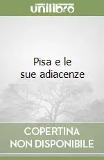Non Perdere Pisa e le sue adiacenze