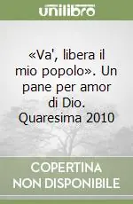Spedizione Espresso «Va‘, libera il mio popolo». Un pane per amor di Dio. Quaresima 2010