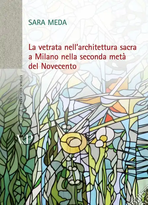 La vetrata nell‘architettura sacra a Milano nella seconda metà del Novecento. Con DVD Consegna Rapida
