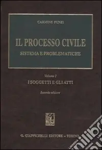Il processo civile. Sistema e problematiche. Vol. 1 I soggetti e gli atti Ordina Subito