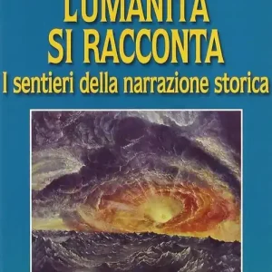 Occasione Imperdibile L‘umanità si racconta. I sentieri della narrazione storica