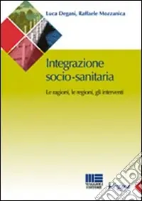 Integrazione socio-sanitaria. Le ragioni, le regioni, gli interventi Miglior Prezzo