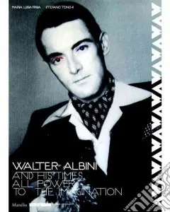 Subito Disponibile Walter Albini e il suo tempo. L‘immaginazione al potere. Ediz. inglese