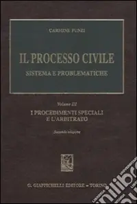 Il processo civile. Sistema e problematiche. Vol. 3 I procedimenti speciali e l‘arbitrato Non Perdere