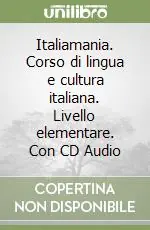 Italiamania. Corso di lingua e cultura italiana. Livello elementare. Con CD Audio Compra Adesso