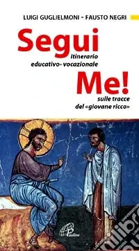 Spedito Oggi Segui me. Itinerario educativo-vocazionale sulle tracce del giovane ricco