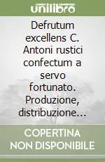 Promozione Defrutum excellens C. Antoni rustici confectum a servo fortunato. Produzione, distribuzione e qualità dei prodotti fra testimonianze e provvedimenti moderni