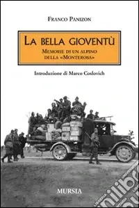 La bella gioventù. Memorie di un alpino della «Monterosa» Offerta Speciale