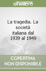 La tragedia. La società italiana dal 1939 al 1949 Sconto