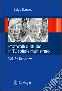 Protocolli di studio in TC spirale multistrato. Vol. 5 Urgenza Offerta