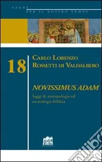Novissimus Adam. Saggi di antropologia ed escatologia biblica Must-Have