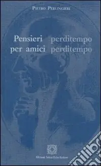 Ultimissimo Modello Pensieri perditempo per amici perditempo