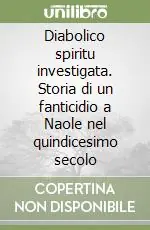 Economico Diabolico spiritu investigata. Storia di un fanticidio a Naole nel quindicesimo secolo