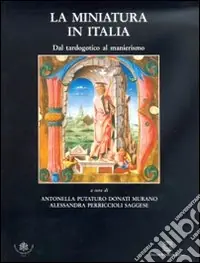 La miniatura in Italia. Dal tardogotico al manierismo. Ediz. illustrata Non Perdere