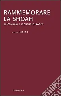 Rammemorare la Shoah. 27 gennaio e identità europea Ultimissimo Modello