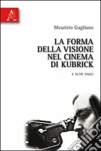 Nuova Collezione La forma della visione nel cinema di Kubrick e altri saggi