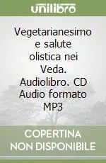 Vegetarianesimo e salute olistica nei Veda. Audiolibro. CD Audio formato MP3 Acquista Ora