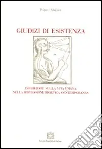 Giudizi di esistenza. Deliberare sulla vita umana nella riflessione bioetica contemporanea Soddisfatti O Rimborsati