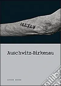Auschwitz-Birkenau. Ediz. illustrata Di Tendenza