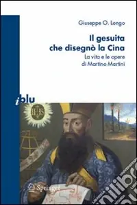 Ordina Subito Il gesuita che disegnò la Cina. La vita e le opere di Martino Martini