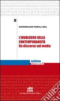 Offerta L‘involucro della contemporaneità. Un discorso sui media