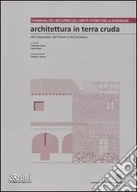 Architettura in terra cruda dei Campidani, del Cixerri e del Sarrabus. Ediz. illustrata. Con CD-ROM. Vol. 1 Ultime Pezzi