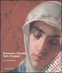 Domenico Morelli. Salve Regina! Ediz. illustrata Spedizione Espresso
