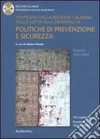 Prezzo Ridotto L‘impegno della regione Calabria nella lotta alla criminalità. Politiche di prevenzione e sicurezza. Rapporto 2005-2009