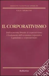 Il corporativismo. Dall‘economia liberale al corporativismo. I fondamenti dell‘economia corporativa. Capitalismo e corporativismo Direttamente Dal Produttore